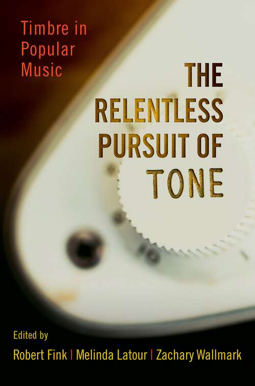 Book cover of RELENTLESS PURSUIT OF TONE C: Timbre in Popular Music