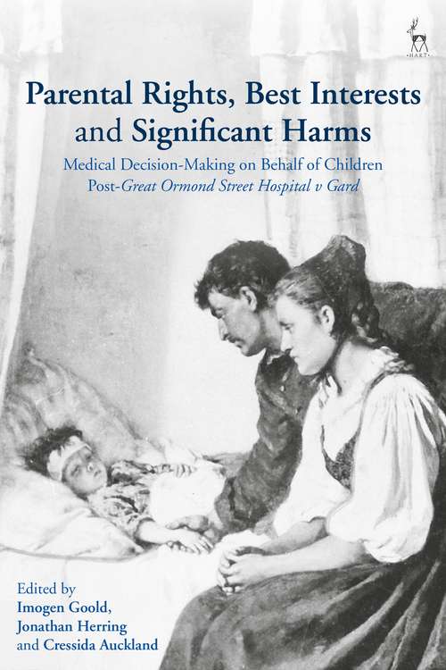 Book cover of Parental Rights, Best Interests and Significant Harms: Medical Decision-Making on Behalf of Children Post-Great Ormond Street Hospital v Gard
