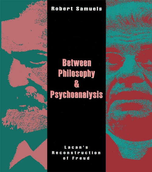 Book cover of Between Philosophy and Psychoanalysis: Lacan's Reconstruction of Freud