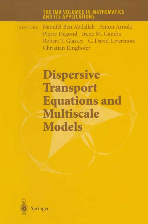 Book cover of Dispersive Transport Equations and Multiscale Models (2004) (The IMA Volumes in Mathematics and its Applications #136)