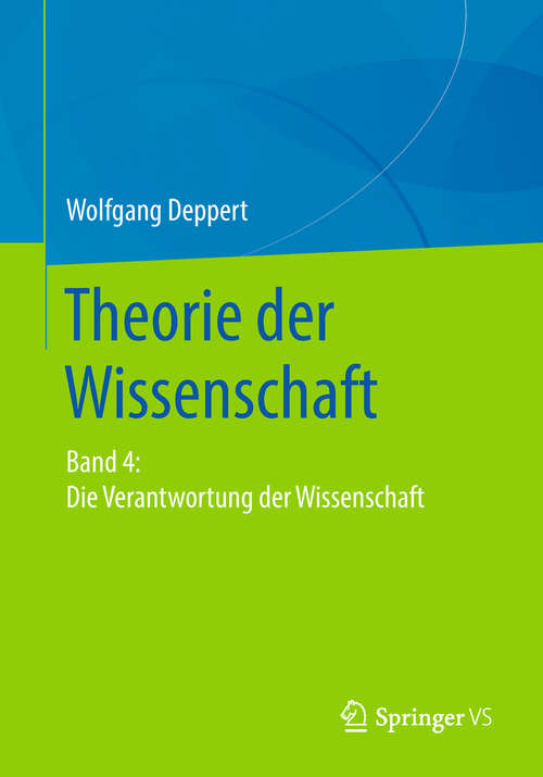 Book cover of Theorie der Wissenschaft: Band 4: Die Verantwortung der Wissenschaft
