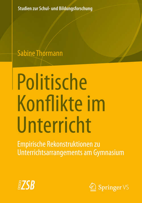 Book cover of Politische Konflikte im Unterricht: Empirische Rekonstruktionen zu Unterrichtsarrangements am Gymnasium (2013) (Studien zur Schul- und Bildungsforschung #46)