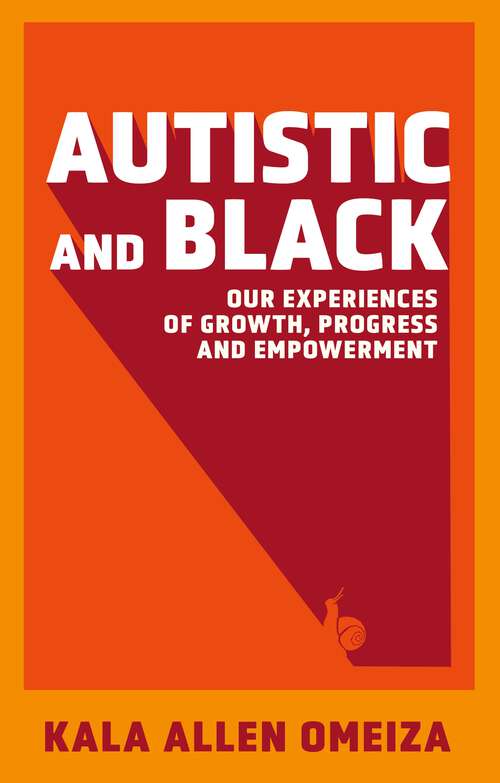 Book cover of Autistic and Black: Our Experiences of Growth, Progress and Empowerment