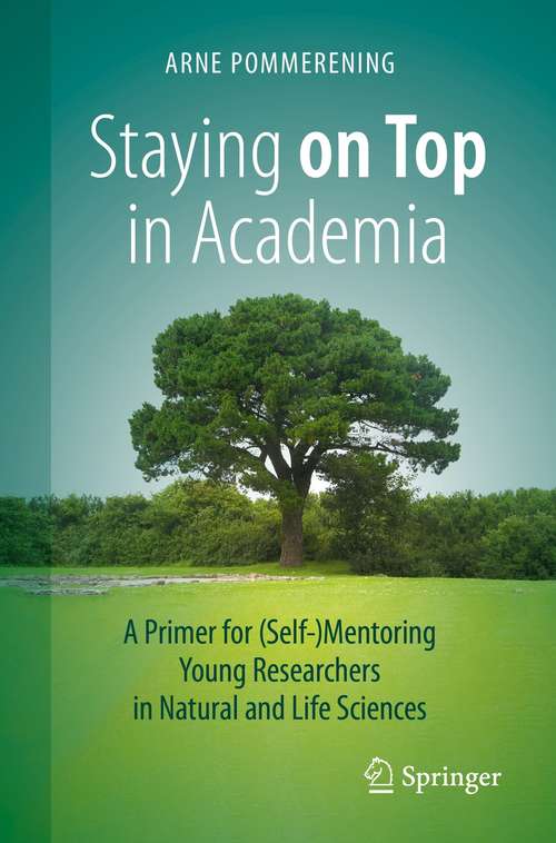 Book cover of Staying on Top in Academia: A Primer for (Self-)Mentoring Young Researchers in Natural and Life Sciences (1st ed. 2021)