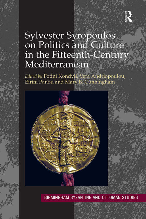 Book cover of Sylvester Syropoulos on Politics and Culture in the Fifteenth-Century Mediterranean: Themes and Problems in the Memoirs, Section IV (Birmingham Byzantine and Ottoman Studies #16)