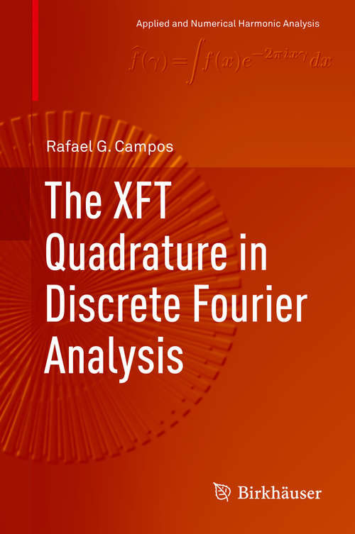 Book cover of The XFT Quadrature in Discrete Fourier Analysis (1st ed. 2019) (Applied and Numerical Harmonic Analysis)