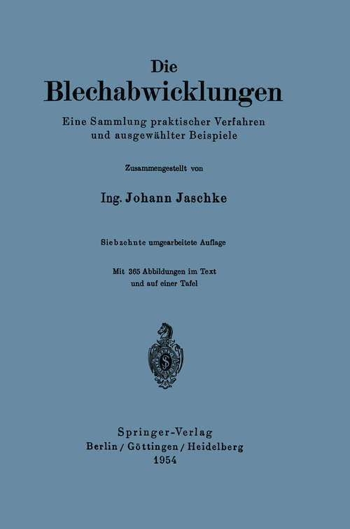 Book cover of Die Blechabwicklungen: Eine Sammlung praktischer Verfahren und ausgewählter Beispiele (17. Aufl. 1954)