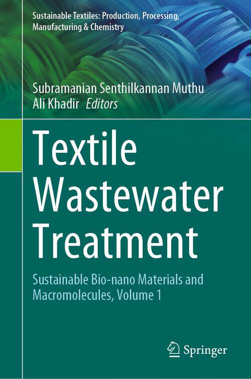 Book cover of Textile Wastewater Treatment: Sustainable Bio-nano Materials and Macromolecules, Volume 1 (1st ed. 2022) (Sustainable Textiles: Production, Processing, Manufacturing & Chemistry)