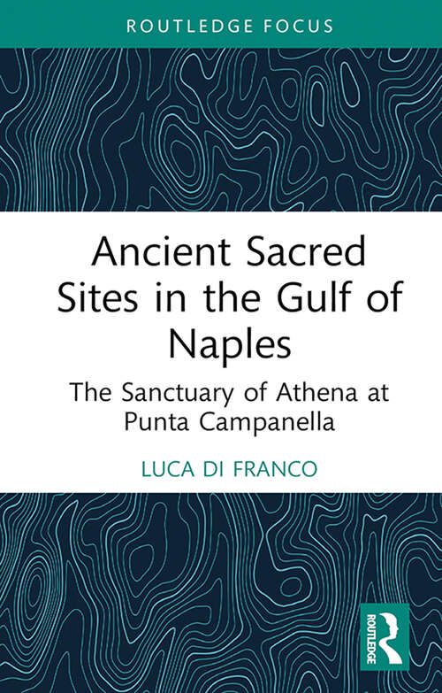 Book cover of Ancient Sacred Sites in the Gulf of Naples: The Sanctuary of Athena at Punta Campanella (Young Feltrinelli Prize in the Moral Sciences)