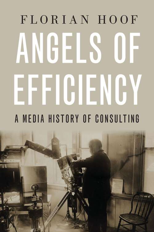 Book cover of Angels of Efficiency: A Media History of Consulting