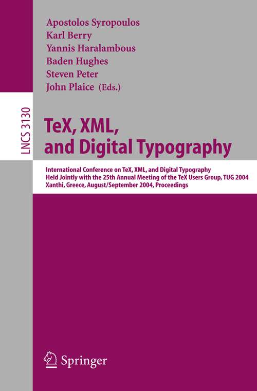 Book cover of TeX, XML, and Digital Typography: International Conference on TEX, XML, and Digital Typography, Held Jointly with the 25th Annual Meeting of the TEX User Group, TUG 2004, Xanthi, Greece, August 30 - September 3, 2004, Proceedings (2004) (Lecture Notes in Computer Science #3130)