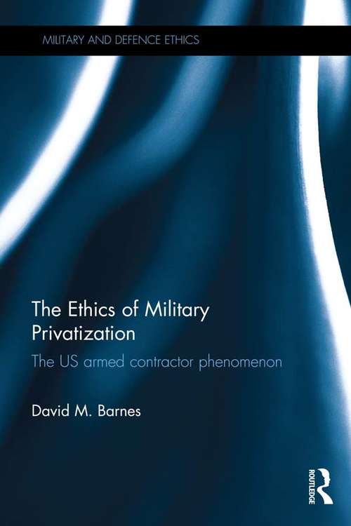 Book cover of The Ethics of Military Privatization: The US Armed Contractor Phenomenon (Military and Defence Ethics)