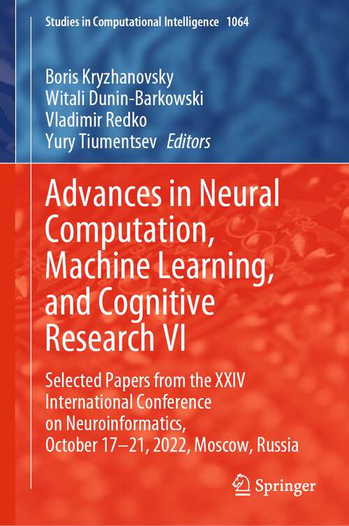 Book cover of Advances in Neural Computation, Machine Learning, and Cognitive Research VI: Selected Papers from the XXIV International Conference on Neuroinformatics, October 17-21, 2022, Moscow, Russia (1st ed. 2023) (Studies in Computational Intelligence #1064)
