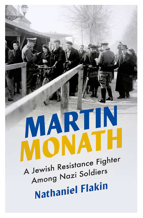 Book cover of Martin Monath: A Jewish Resistance Fighter Among Nazi Soldiers (Revolutionary Lives)