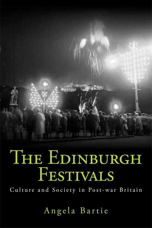Book cover of The Edinburgh Festivals: Culture and Society in Post-war Britain (Edinburgh University Press)