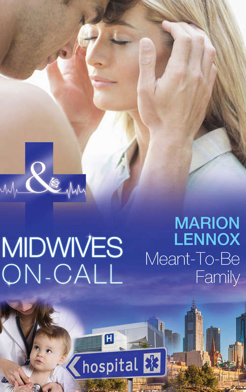 Book cover of Meant-To-Be Family: Just One Night? / Meant-to-be Family / Always The Midwife / Midwife's Baby Bump / Midwife... To Mum! / His Best Friend's Baby / Unlocking Her Surgeon's Heart / Her Playboy's Secret (ePub First edition) (Midwives On-Call #2)