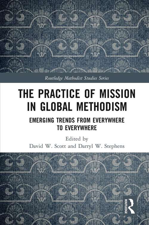 Book cover of The Practice of Mission in Global Methodism: Emerging Trends From Everywhere to Everywhere (Routledge Methodist Studies Series)