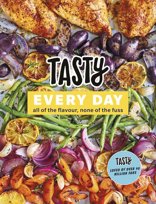 Book cover of Tasty Every Day: All of the Flavour, None of the Fuss