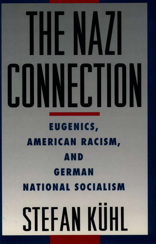 Book cover of The Nazi Connection: Eugenics, American Racism, And German National Socialism