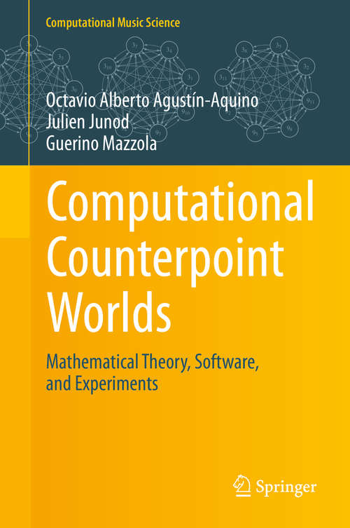 Book cover of Computational Counterpoint Worlds: Mathematical Theory, Software, and Experiments (2015) (Computational Music Science)