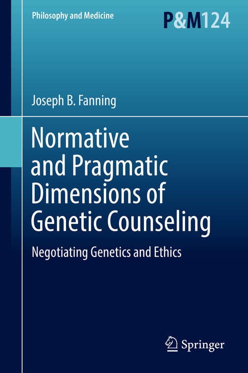 Book cover of Normative and Pragmatic Dimensions of Genetic Counseling: Negotiating Genetics and Ethics (1st ed. 2016) (Philosophy and Medicine #124)