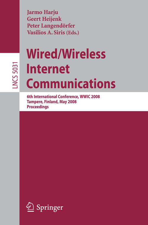 Book cover of Wired/Wireless Internet Communications: 6th International Conference, WWIC 2008 Tampere, Finland, May 28-30, 2008 Proceedings (2008) (Lecture Notes in Computer Science #5031)