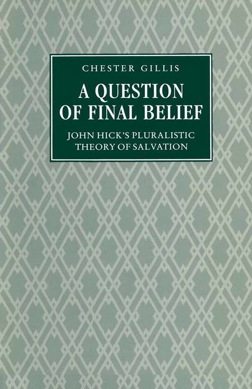 Book cover of Question Of Final Belief: John Hick's Pluralist Theory Of Salvation (1st ed. 1989)
