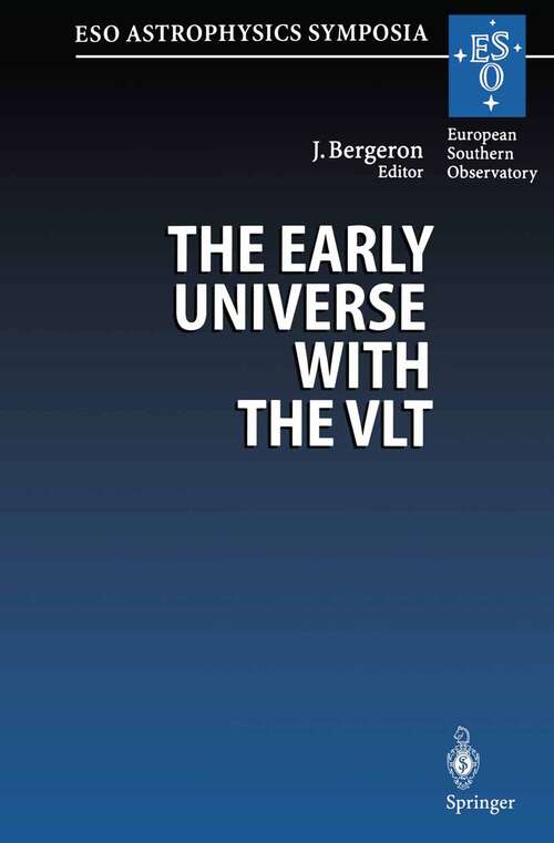 Book cover of The Early Universe with the VLT: Proceedings of the ESO Workshop Held at Garching, Germany, 1–4 April 1996 (1997) (ESO Astrophysics Symposia)