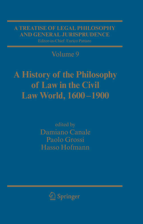 Book cover of A Treatise of Legal Philosophy and General Jurisprudence: Vol. 9: A History of the Philosophy of Law in the Civil Law World, 1600-1900; Vol. 10: The Philosophers' Philosophy of Law from the Seventeenth Century to Our Days. (2009)