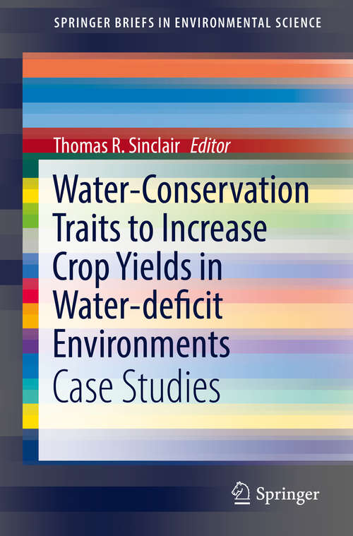 Book cover of Water-Conservation Traits to Increase Crop Yields in Water-deficit Environments: Case Studies (SpringerBriefs in Environmental Science)