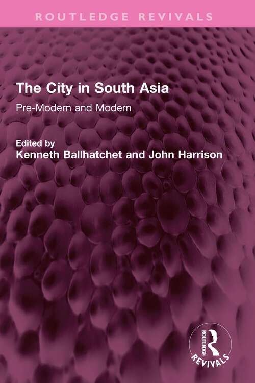 Book cover of The City in South Asia: Pre-Modern and Modern (Routledge Revivals)