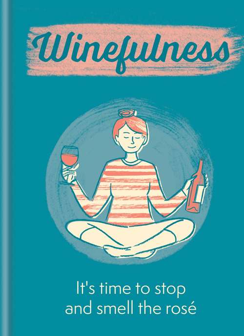 Book cover of Winefulness: It's time to stop and smell the rosé