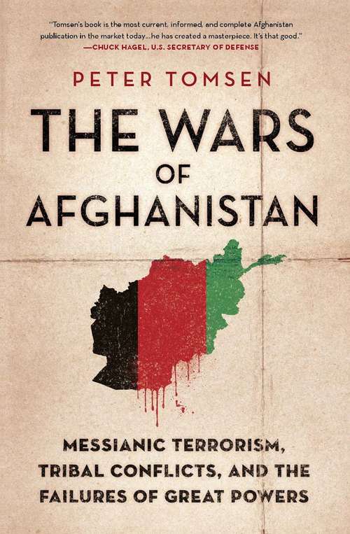 Book cover of The Wars of Afghanistan: Messianic Terrorism, Tribal Conflicts, and the Failures of Great Powers