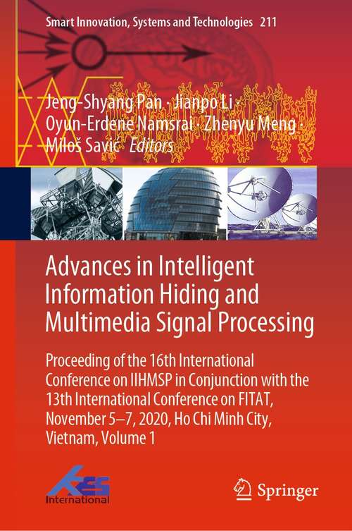 Book cover of Advances in Intelligent Information Hiding and Multimedia Signal Processing: Proceeding of the 16th International Conference on IIHMSP in conjunction with the 13th international conference on FITAT, November 5-7, 2020, Ho Chi Minh City, Vietnam, Volume 1 (1st ed. 2021) (Smart Innovation, Systems and Technologies #211)