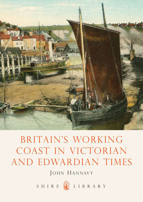 Book cover of Britain's Working Coast in Victorian and Edwardian Times (Shire Library #548)