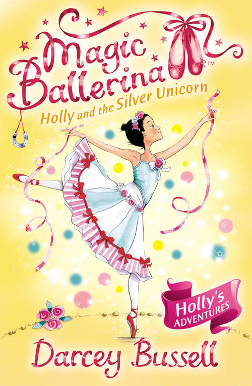 Book cover of Holly and the Silver Unicorn: Holly And The Silver Unicorn (ePub edition) (Magic Ballerina #14)