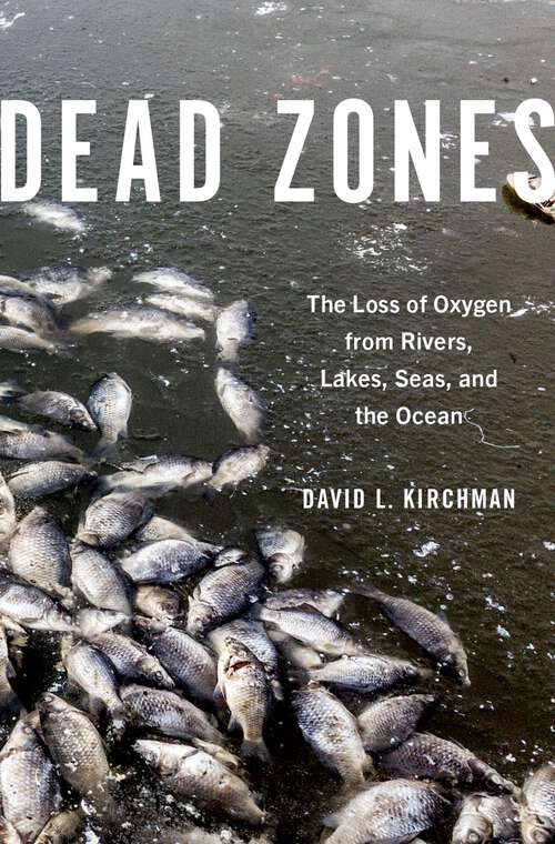 Book cover of Dead Zones: The Loss of Oxygen from Rivers, Lakes, Seas, and the Ocean