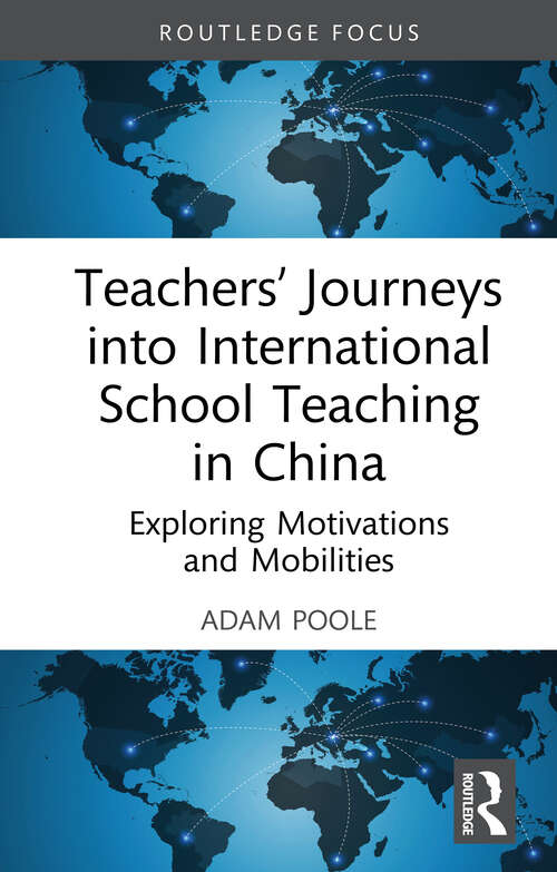 Book cover of Teachers’ Journeys into International School Teaching in China: Exploring Motivations and Mobilities (Routledge Series on Schools and Schooling in Asia)