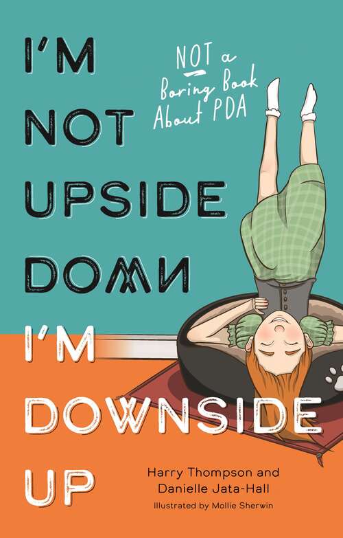 Book cover of I'm Not Upside Down, I'm Downside Up: Not a Boring Book About PDA