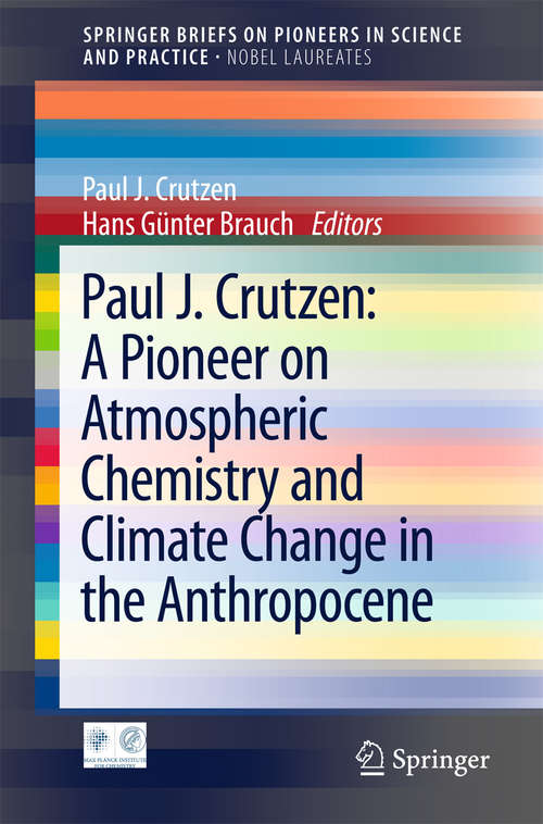 Book cover of Paul J. Crutzen: A Pioneer on Atmospheric Chemistry and Climate Change in the Anthropocene (1st ed. 2016) (SpringerBriefs on Pioneers in Science and Practice #50)