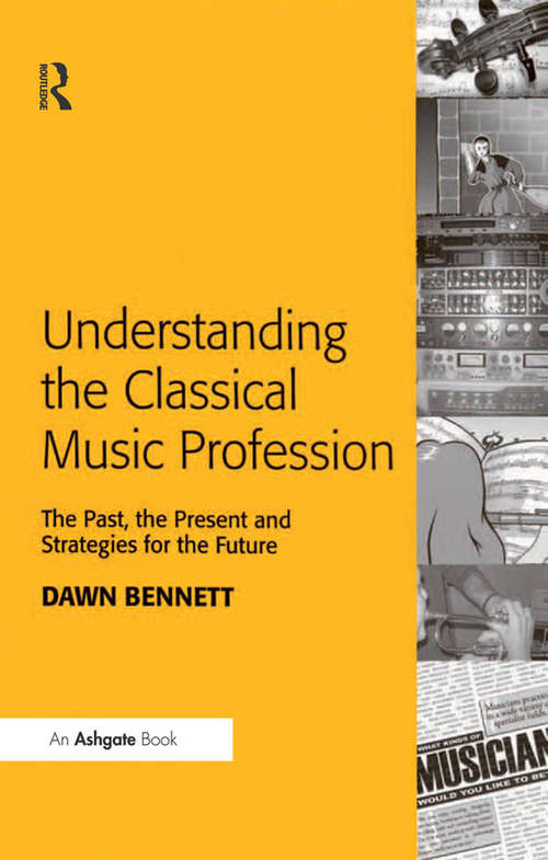 Book cover of Understanding the Classical Music Profession: The Past, the Present and Strategies for the Future