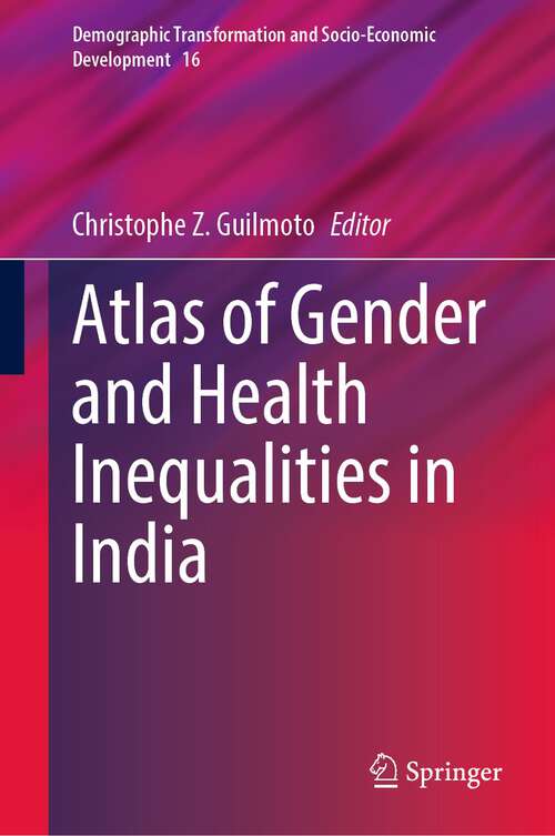 Book cover of Atlas of Gender and Health Inequalities in India (1st ed. 2023) (Demographic Transformation and Socio-Economic Development #16)