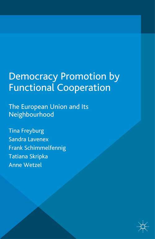 Book cover of Democracy Promotion by Functional Cooperation: The European Union and its Neighbourhood (2015) (Challenges to Democracy in the 21st Century)