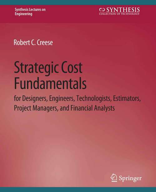 Book cover of Strategic Cost Fundamentals: for Designers, Engineers, Technologists, Estimators, Project Managers, and Financial Analysts (Synthesis Lectures on Engineering)