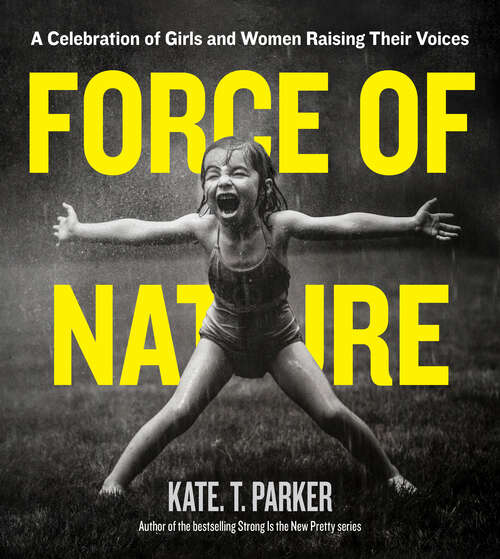 Book cover of Force of Nature: A Celebration of Girls and Women Raising Their Voices