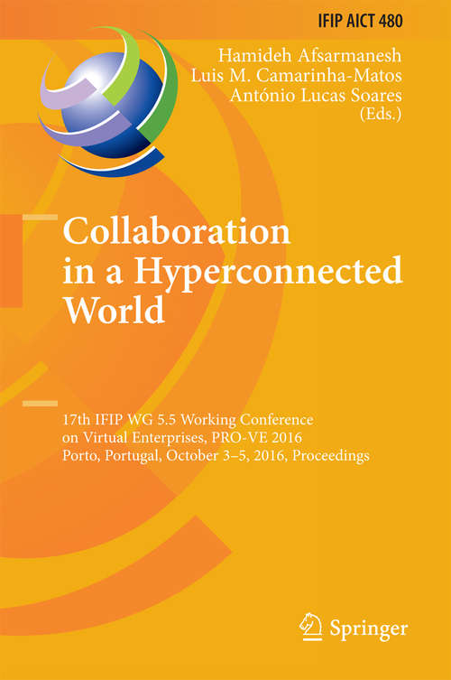Book cover of Collaboration in a Hyperconnected World: 17th IFIP WG 5.5 Working Conference on Virtual Enterprises, PRO-VE 2016, Porto, Portugal, October 3-5, 2016, Proceedings (1st ed. 2016) (IFIP Advances in Information and Communication Technology #480)