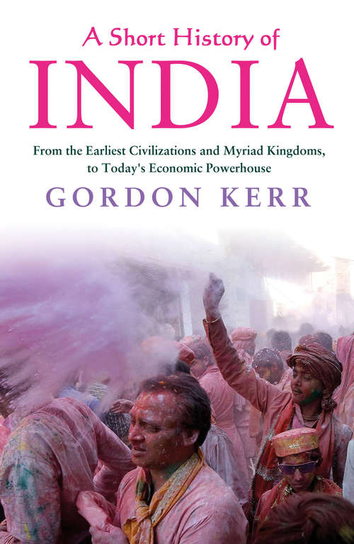 Book cover of A Short History of India: From the Earliest Civilisations to Today's Economic Powerhouse (Short History Ser.)