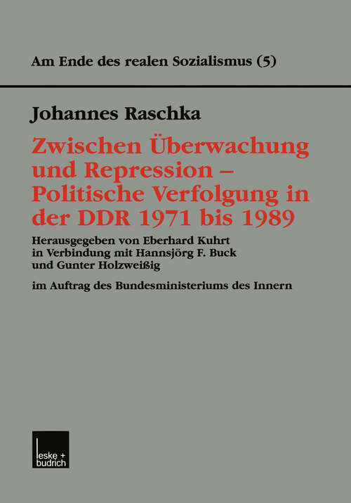 Book cover of Zwischen Überwachung und Repression — Politische Verfolgung in der DDR 1971 bis 1989 (2001) (Am Ende des Realen Sozialismus #5)