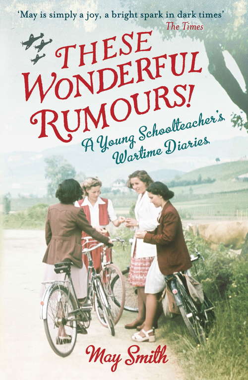 Book cover of These Wonderful Rumours!: A Young Schoolteacher's Wartime Diaries 1939-1945