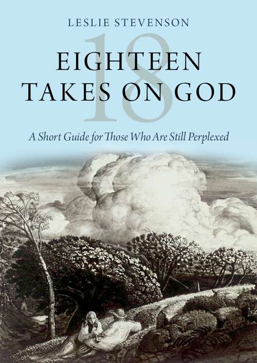 Book cover of Eighteen Takes on God: A Short Guide for Those Who Are Still Perplexed